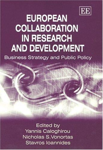 EUROPEAN COLLABORATION IN RESEARCH AND DEVELOPMENT BUSINESS STRATEGY AND PUBLIC POLICY; ED. BY YANNIS CALOGHIROU