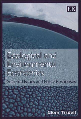 ECOLOGICAL AND ENVIRONMENTAL ECONOMICS: SELECTED ISSUES AND POLICY RESPONSES
