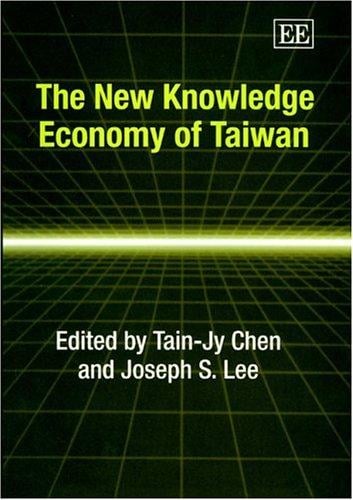 The new knowledge economy of Taiwan /c edited by Tain-Jy Chen, Joseph S. Lee