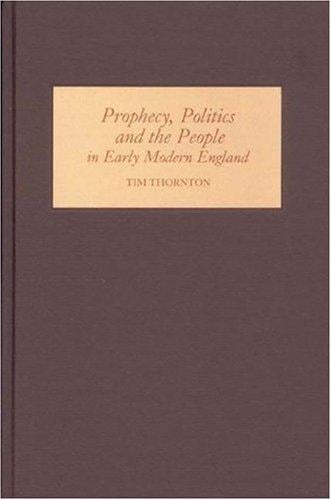 PROPHECY, POLITICS AND THE PEOPLE IN EARLY MODERN ENGLAND
