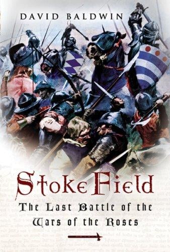 STOKE FIELD: THE LAST BATTLE OF THE WARS OF THE ROSES
