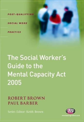 The Social Worker's Guide to Mental Capacity Law (Post-Qualifying Social Work Practice)