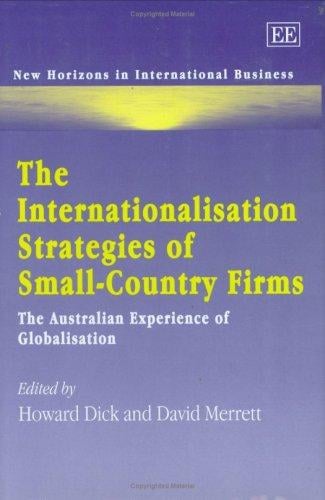 INTERNATIONALISATION STRATEGIES OF SMALL-COUNTRY FIRMS: THE AUSTRALIAN EXPERIENCE OF...; ED. BY HOWARD DICK