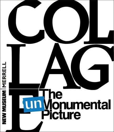 COLLAGE: THE UNMONUMENTAL PICTURE