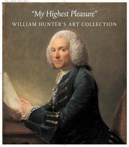 "MY HIGHEST PLEASURES": WILLIAM HUNTER'S ART COLLECTION; ED. BY PETER BLACK