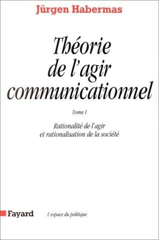 Théorie de l'agir communicationnel, tome 1