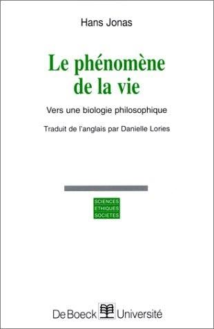 Le Phénomène de la vie. Vers une biologie philosophique