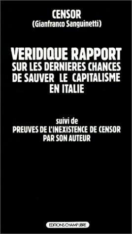 Véridique rapport sur les dernières chances de sauver le capitalisme en Italie suivi de "Preuves de l'inexistence de Censor par son auteur"