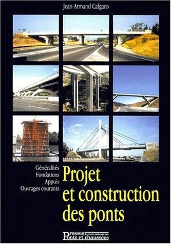 Projet et construction des ponts, 2e Ã©dition. GÃ©nÃ©ralitÃ©s, fondations, appuis, ouvrages, ouvrages courants