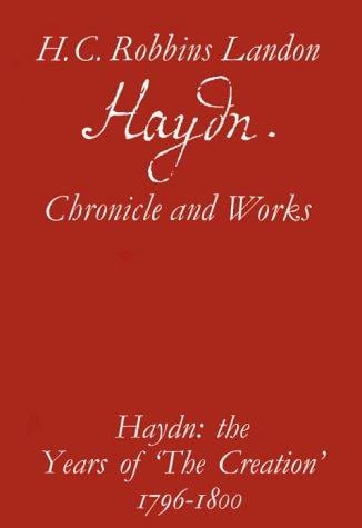 Haydn the Years of "the Creation" 1796-1800: Chronicle and Works : The Years of Creation, 1796-1800 (Haydn : Chronicle and Works)