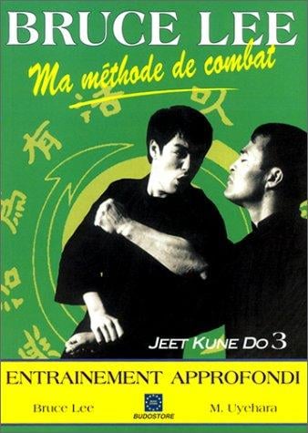 Bruce Lee, ma méthode de combat, Jeet Kune Do. L'entraînement approfondi