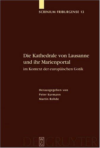 Scrinium Friburgense, Bd. 13: Die Kathedrale von Lausanne und ihr Marienportal im Kontext der europ aischen Gotik