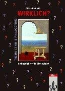 Wirklich? Jahrgangsstufen 9 - 11. Erkenntnis und Ethik. Philosophie für Einsteiger.
