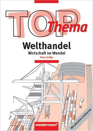 Topographische Arbeitshefte, TOP Welthandel - Wirtschaft im Wandel
