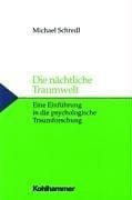Die nächtliche Traumwelt. Eine Einführung in die psychologische Traumforschung