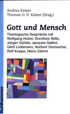 Gott und Mensch: theologische Gespr ache mit Wolfgang Huber, Dorothee S olle, J urgen Gohde, Jacques Gaillot, Gerd L udemann, Norbert Greinacher
