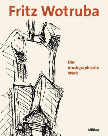 Fritz Wotruba. Das druckgraphische Werk 1950 - 1975