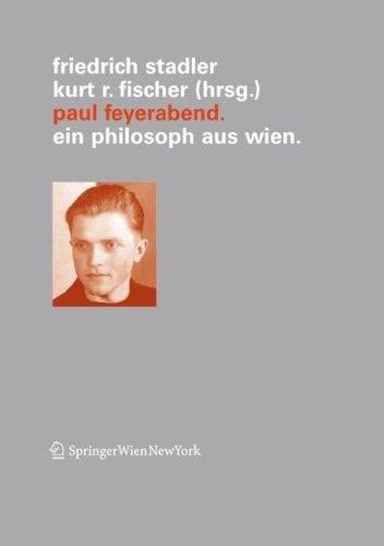 Ver offentlichungen des Instituts Wiener Kreis, Band 14: Paul Feyerabend: ein Philosoph aus Wien