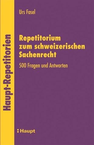 Repetitorium zum schweizerischen Sachenrecht. 500 Fragen und Antworten