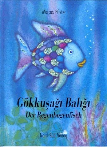 Der Regenbogenfisch / Gökkusagi Baligi. Zweisprachige Ausgabe. Türkisch / Deutsch