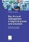 Key Account Management erfolgreich planen und umsetzen. Mehrwert- Konzepte für Ihre Top- Kunden