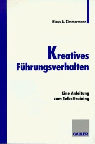 Kreatives Führungsverhalten. Eine Anleitung zum Selbsttraining