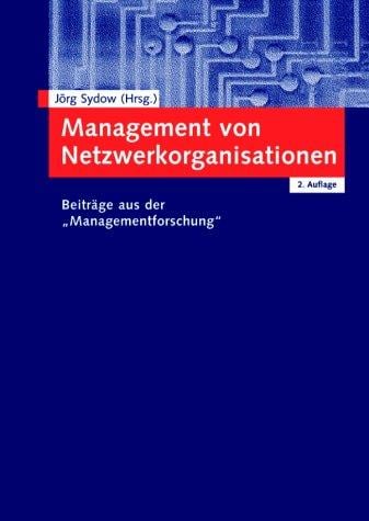 Management von Netzwerkorganisationen . Beiträge aus der "Managementforschung"