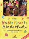 Kunterbunte Kinderfeste. Spiele, Rezepte, Einladungen, Dekorationen