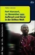Port Harcourt, 10. November 1995. Aufbruch und Elend in der Dritten Welt
