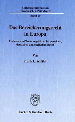 Das Bereicherungsrecht in Europa. Einheits- und Trennungslehren im gemeinen, deutschen und englischen Recht. (Untersuchungen zum Europäischen Privatrecht; UEP 10)