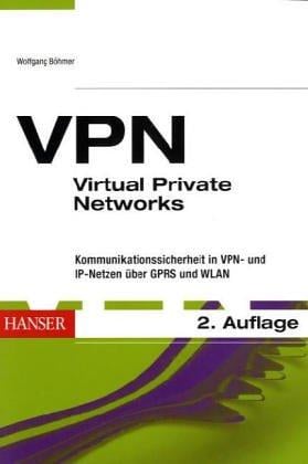 VPN. Virtual Private Networks. Die reale Welt der virtuellen Netze