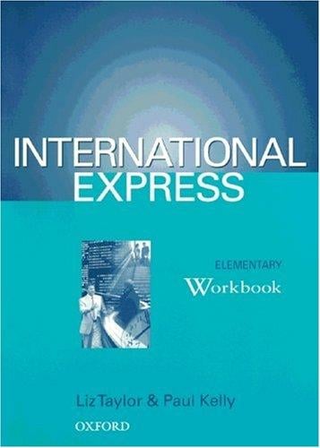 International Express. Elementary. Workbook. Sprachkurs für Berufstätige Anfänger mit Vorkenntissen.