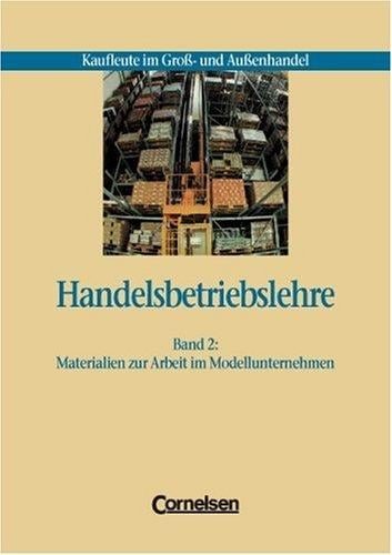 Handelsbetriebslehre - Kaufleute im Großhandel und Außenhandel, 2 Bde., Bd.2, Materialien zur Arbeit im Modellunternehmen