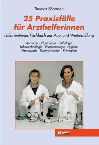 Fünfundzwanzig Praxisfälle für Arzthelferinnen. Fallorientiertes Fachbuch zur Aus- und Weiterbildung.