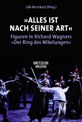 ' Alles ist nach seiner Art'. Figuren in Richard Wagners 'Der Ring des Nibelungen'