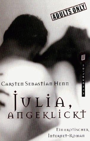 Julia, angeklickt. Ein erotischer Internet- Roman