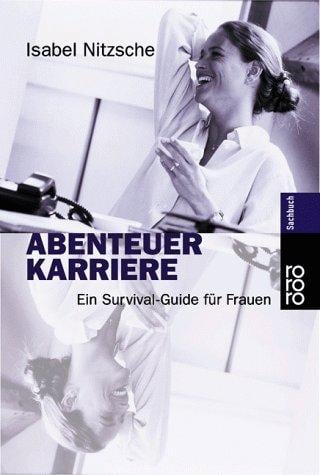 Abenteuer Karriere. Ein Survival- Guide für Frauen