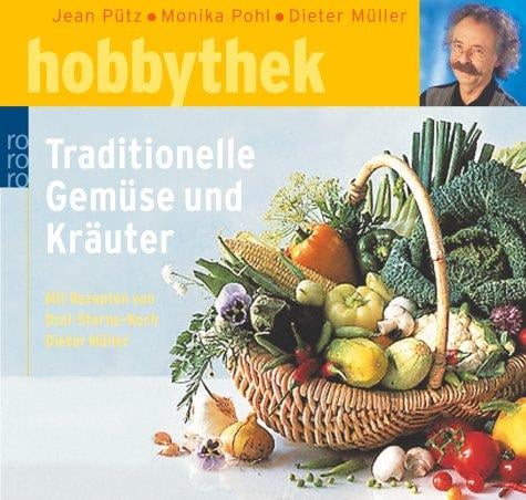 Traditionelle Gemüse und Kräuter. Mit Rezepten von Drei- Sterne- Koch Dieter Müller