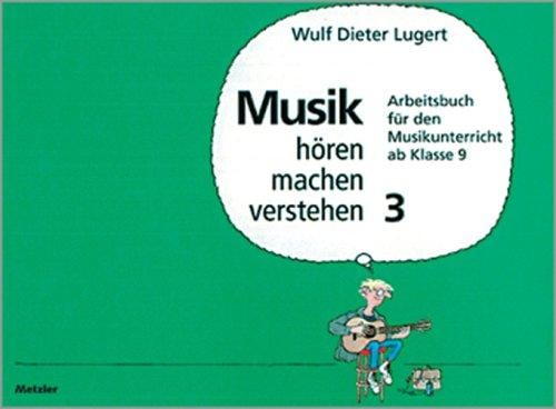 Musik hören, machen, verstehen, Bd.3, Ab Klasse 9