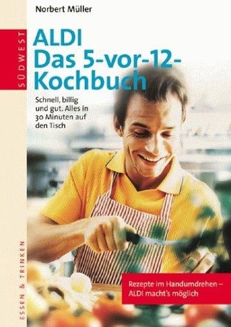 ALDI Last minute Kochbuch. Schnell, billig und gut. Alles in 30 Minuten auf dem Tisch