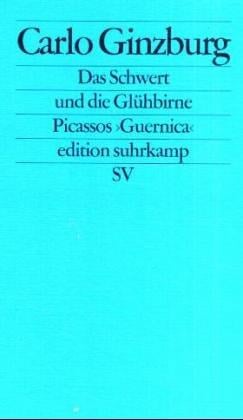 Das Schwert und die Glühbirne. Eine neue Lektüre von Picassos Guernica
