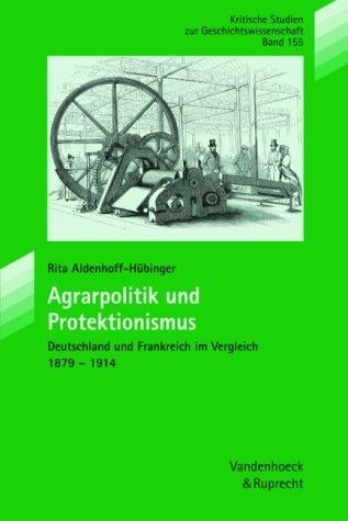 Agrarpolitik und Protektionismus. Deutschland und Frankreich 1879 - 1914