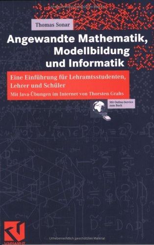 Angewandte Mathematik, Modellbildung und, Informatik. Eine Einführung für Lehramtsstudenten, Lehrer und Schüler