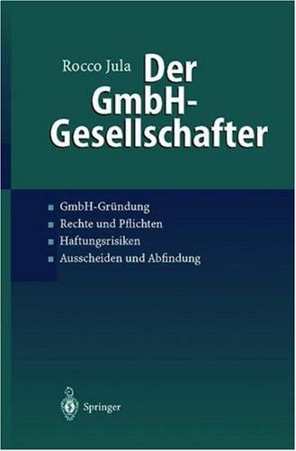 Der GmbH-Gesellschafter. GmbH-Gründung Rechte und Pflichten Haftungsrisiken Ausscheiden und Abfindung