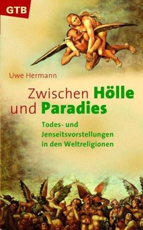 Zwischen Hölle und Paradies. Todes- und Jenseitsvorstellungen in den Weltreligionen