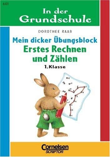 In der Grundschule. Mein dicker Übungsblock. Erstes Rechnen und Zählen. 1. Klasse.
