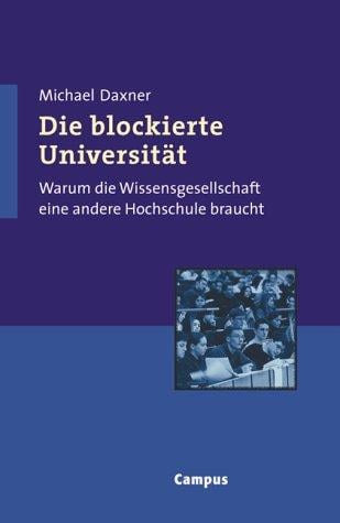 Die blockierte Universität. Warum die Wissenschaft eine andere Hochschule braucht