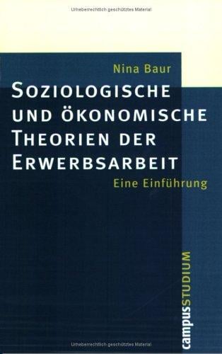 Soziologische und ökonomische Theorien der Erwerbsarbeit. Eine Einführung