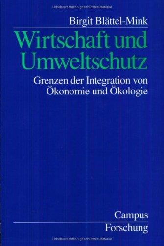 Wirtschaft und Umweltschutz. Grenzen der Integration von Ökonomie und Ökologie