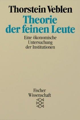 Theorie der feinen Leute. Eine ökonomische Untersuchung der Institutionen